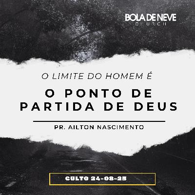 O limite do homem é o ponto de partida de Deus - Pr. Ailton Nascimento O limite do homem é o ponto de partida de Deus - Pr. Ailton Nascimento
