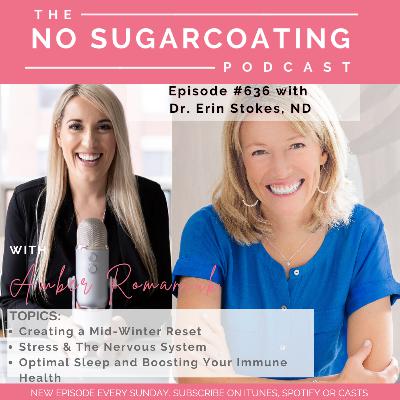 #636 Creating a Mid-Winter Reset, Stress & The Nervous System & Optimal Sleep and Boosting Your Immune Health with Dr. Erin Stokes, ND #636 Creating a Mid-Winter Reset, Stress & The Nervous System & Optimal Sleep and Boosting Your Immune Health with Dr. Erin Stokes, ND