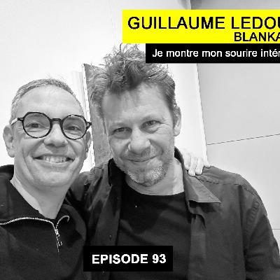 Ep 93 - Guillaume Ledoux (Blankass), Artiste : "Je montre mon sourire intérieur"