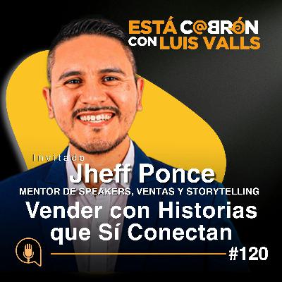 Cómo Vender con Historias que Sí Conectan | Jheff Ponce en Está Cabr | Ep 100 Cómo Vender con Historias que Sí Conectan | Jheff Ponce en Está Cabr | Ep 100