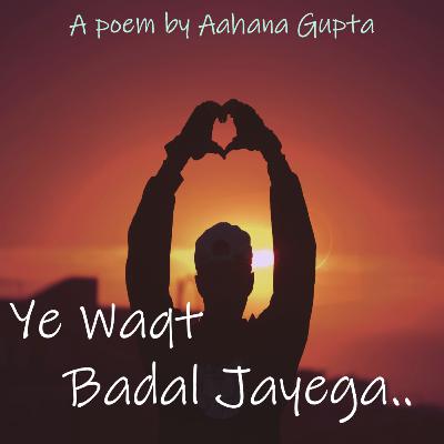 Ye Waqt Badal Jayega | ft. Aahana Gupta Ye Waqt Badal Jayega | ft. Aahana Gupta
