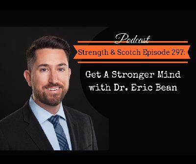 SS 297 - Get A Stronger Mind with Dr. Eric Bean