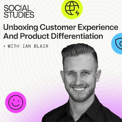 EP 11: Unboxing Customer Experience and Product Differentiation | Ian Blair, CEO of Laundry Sauce