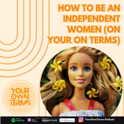 EP08 - How to be an independent women on your own terms