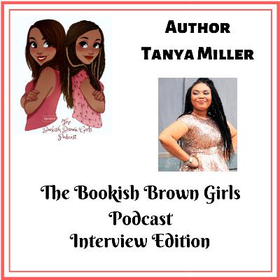 The Bookish Brown Girls Interview Edition with Author Tanya Miller