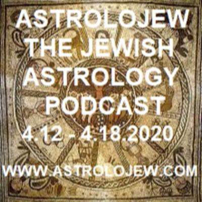 Astrolojew 4.12 - 4.18.2020 Pesach and Sefirot haOmer 5780