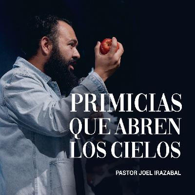Primicias Que Abren Los Cielos I Pastor Joel Irazabal