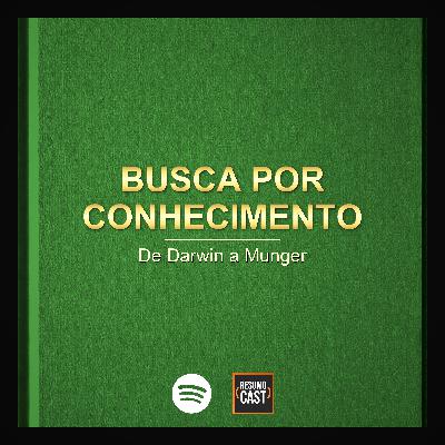 T7 EP4 "Busca por conhecimento" - De Darwin a Munger