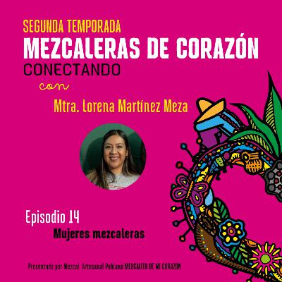 T2E14: Mujeres mezcaleras: Historias detrás de la bebida de los dioses