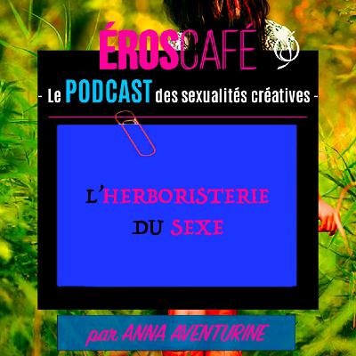L'HERBORISTERIE DU SEXE (Partie 1) - par Anna Aventurine (1)