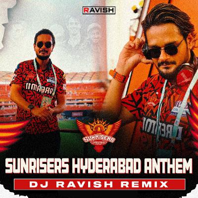 Sunrisers Hyderabad Anthem (DJ Ravish Remix)