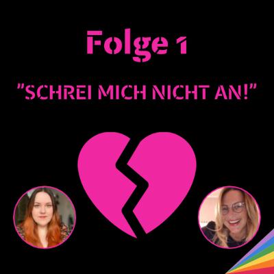 “SCHREI MICH NICHT AN!” #1