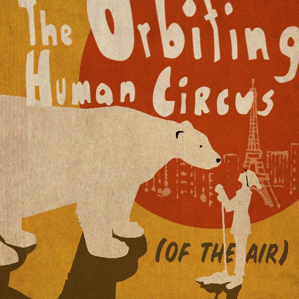 The Orbiting Human Circus (of the Air): Season One, Episode 2 (The Cricket) The Orbiting Human Circus (of the Air): Season One, Episode 2 (The Cricket)
