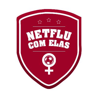 Vai vender, Fluminense? | NETFLU COM ELAS #13