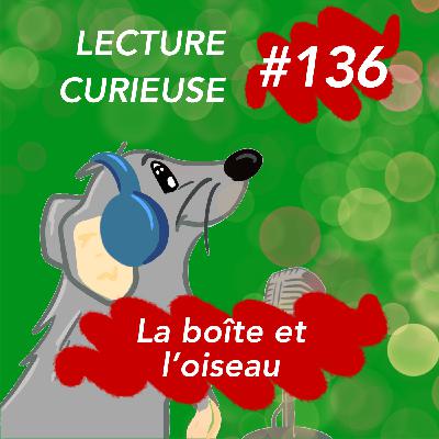 LC#136 LA BOÎTE ET L'OISEAU
