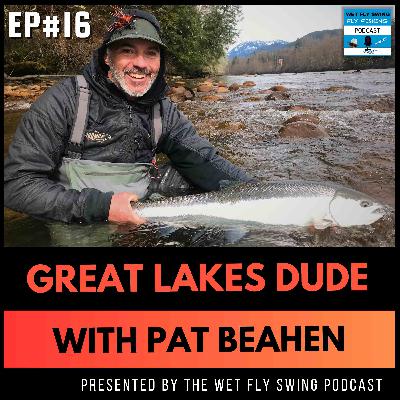 GLD #16 | Steelhead Swing Tips with Pat Beahen of Bulkley River Lodge - Great Lakes Dude Podcast