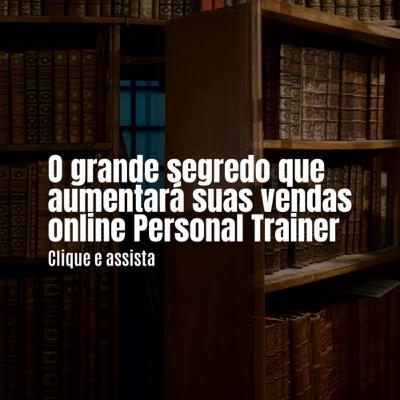 O segredo que aumentará suas vendas on-line Personal Trainer
