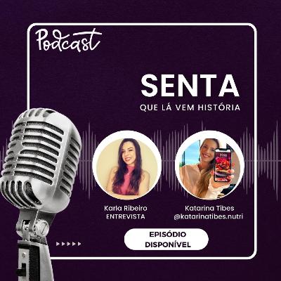 Senta, que lá vem história | Com Katarina Tibes
