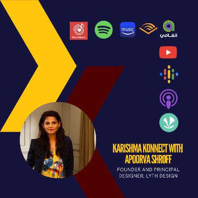 Ep 144: Karishma Konnect with Ar. Apoorva Shroff, Founder and Principal Designer, Lyth Design