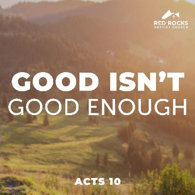 31. Good Isn't Good Enough (Acts 10)