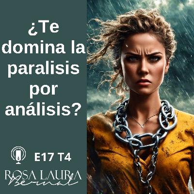 E17 T4 /203 ¿Te domina la parálisis por análisis?