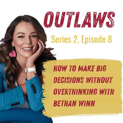 How to Make Big Decisions Without Overthinking with Bethan Winn