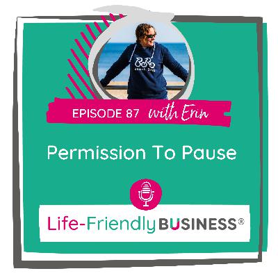Ep 87 - Permission To Pause