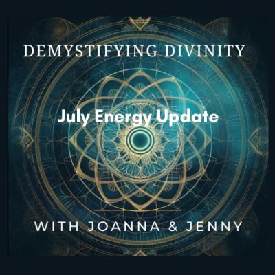 Episode 23: July Energy Updates: All-Signs Astrology & Channeled Messages