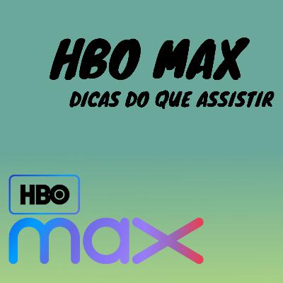 Episódio #10 - DICAS DO QUE ASSISTIR NA HBO MAX