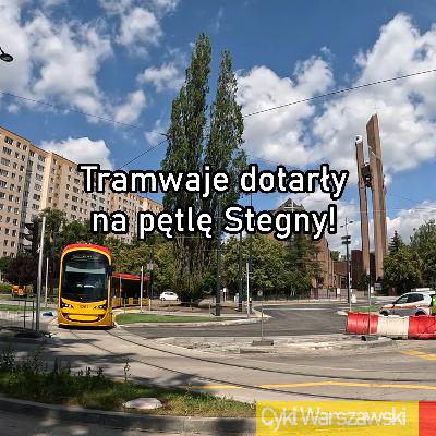 Tramwaje dotarły na pętlę Stegny!