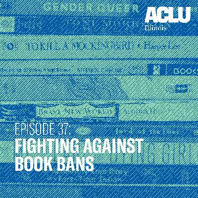 Episode 37: Fighting Against Book Bans Episode 37: Fighting Against Book Bans