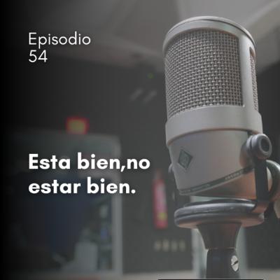 Episodio 54 Está bien,no estar bien Episodio 54 Está bien,no estar bien