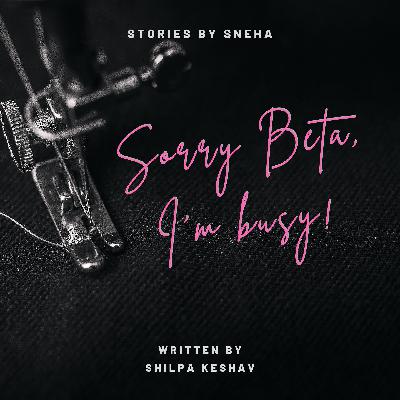 Sorry Beta, I'm busy! | Stories by Sneha