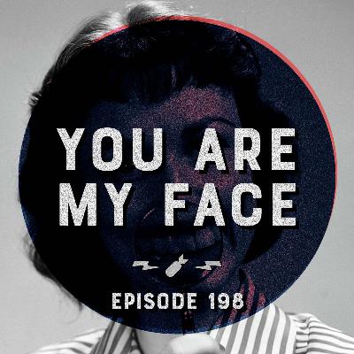 Episode 198 - "You Are My Face"
