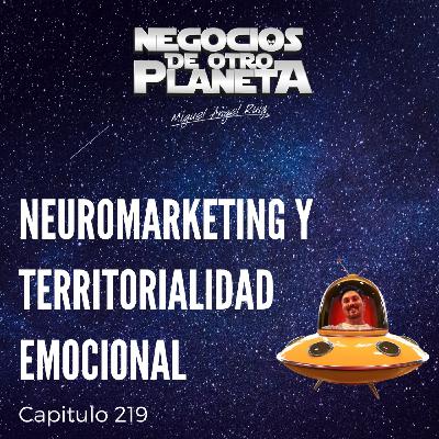 Neuromarketing y Territorialidad Emocional | Negocios de otro Planeta - T7C219 Neuromarketing y Territorialidad Emocional | Negocios de otro Planeta - T7C219