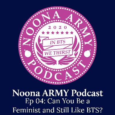 EP 04: Can You Be a Feminist and Still Like BTS? EP 04: Can You Be a Feminist and Still Like BTS?