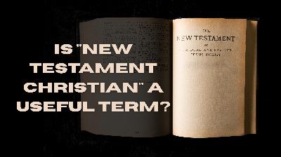 Is "New Testament Christian" a Useful Term?