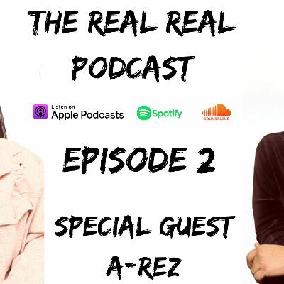 A-Rez Sit Down | The Real Real Podcast | Episode 2 A-Rez Sit Down | The Real Real Podcast | Episode 2