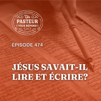 Jésus savait-il lire et écrire? (Épisode 474)