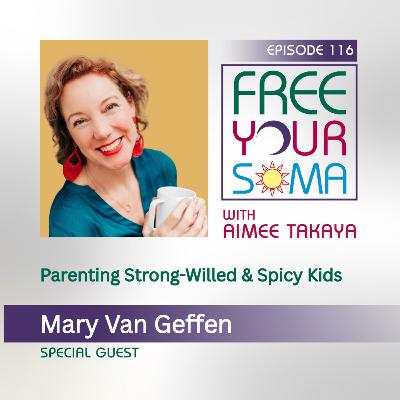 Parenting Strong-Willed & Spicy Kids with Mary Van Geffen Parenting Strong-Willed & Spicy Kids with Mary Van Geffen