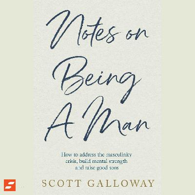 Notes on Being a Man Summary | Scott Galloway