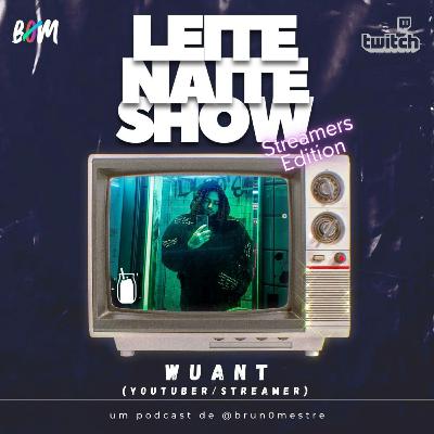 🎙 Leite Naite Show – Wuant