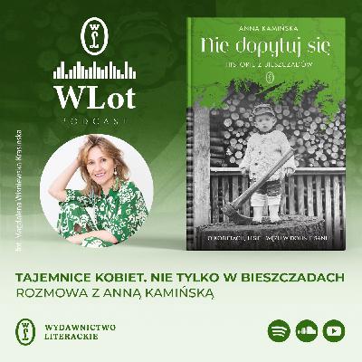Wlot 71: Tajemnice kobiet. Nie tylko w Bieszczadach – rozmowa z Anną Kamińską