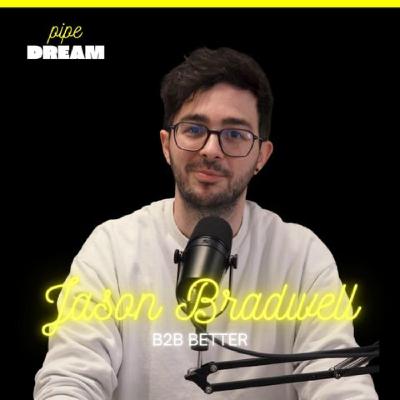 How to Book Dream Podcast Guests Without Being Salesy | Jason Bradwell, Founder of B2B Better and Host of Pipe Dream Podcast How to Book Dream Podcast Guests Without Being Salesy | Jason Bradwell, Founder of B2B Better and Host of Pipe Dream Podcast