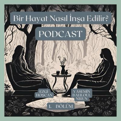 Bir Hayat Nasıl İnşa Edilir? / Ezgi Hoşcan & Yasemin Bahloul Nirun / 1. Bölüm