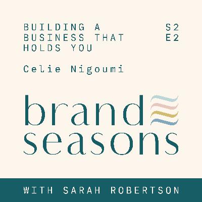S2 02 ~ Building a business that holds you with Celie Nigoumi
