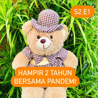 S2E1 - Hampir 2 tahun bersama pandemi