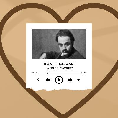 La fin de l'amour ? Et Le Prophète de Khalil Gibran