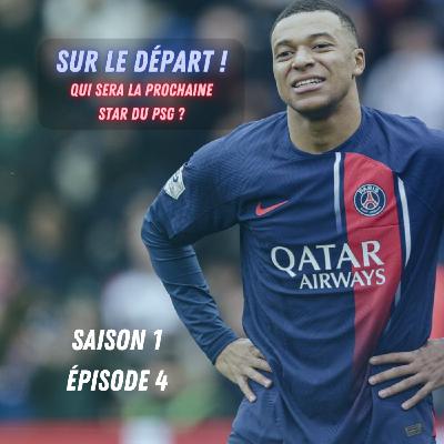 S1E4 | Mbappé sur le Départ, Qui Sera la Prochaine Star du PSG ?