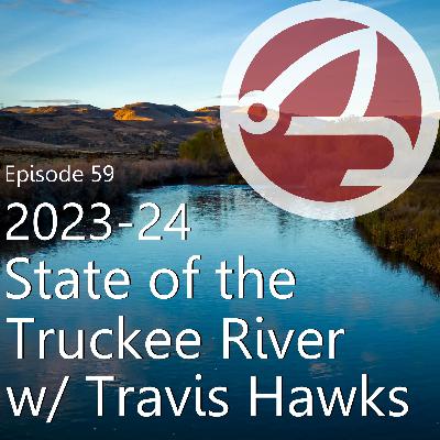 EP059: Travis Hawks - 2024 State of the Truckee River